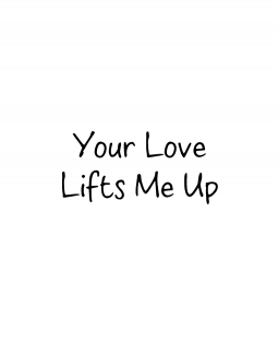 Your Love Lifts Wood Mount Stamp D4-0037D